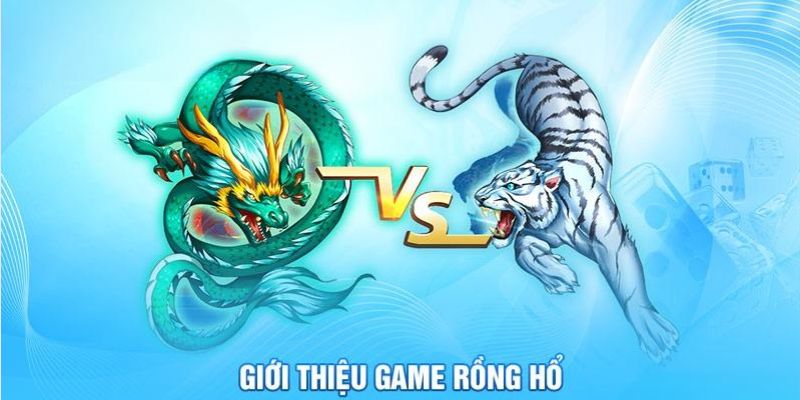 Tổng quan chi tiết về game rồng hổ