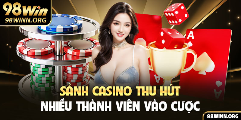 Sảnh Casino thu hút nhiều thành viên vào cược